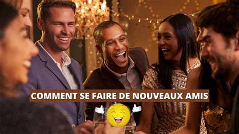 comment se faire de nouveaux amis  40 ans|Comment se faire des amis à 40 ans : conseils et astuces